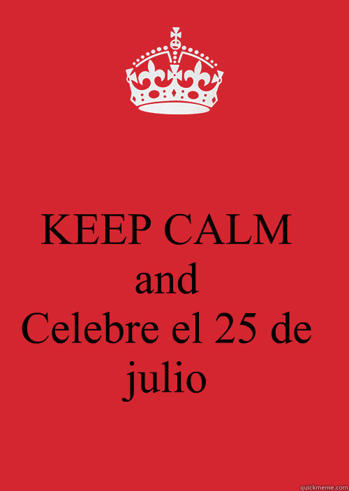 KEEP CALM
and
Celebre el 25 de julio  KEEP CALM SWEET TEA