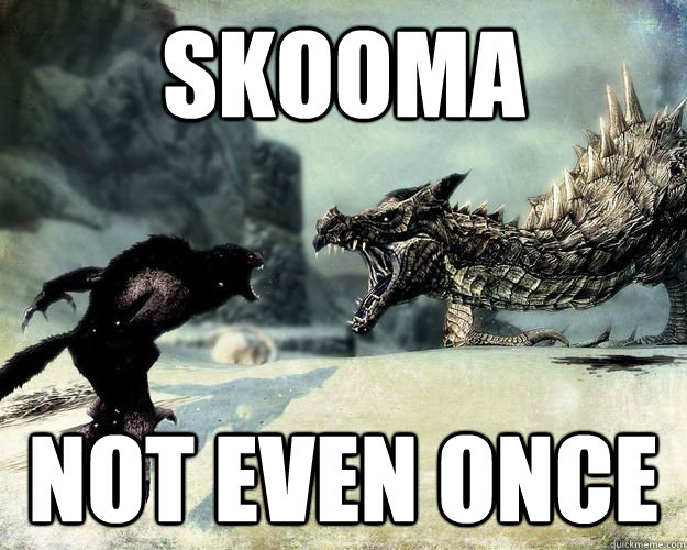 Skooma not even once  