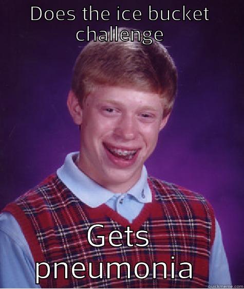 DOES THE ICE BUCKET CHALLENGE GETS PNEUMONIA  Bad Luck Brian