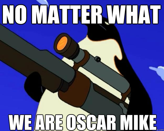 we are oscar mike no matter what  SAP NO MORE