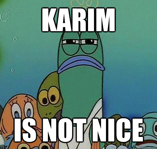 Karim is not nice  Serious fish SpongeBob