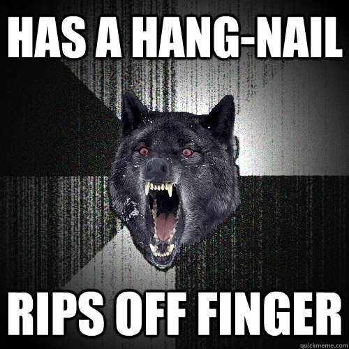 has a hang-nail rIps off finger  Insanity Wolf