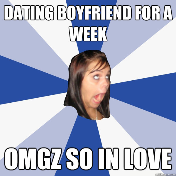 Dating boyfriend for a week omgz so in love  Annoying Facebook Girl