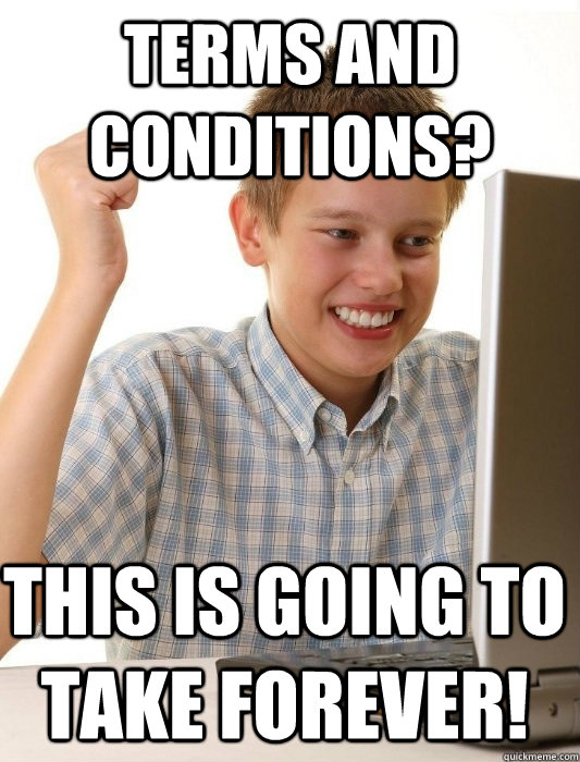 Terms and conditions? This is going to take forever!  First Day on the Internet Kid