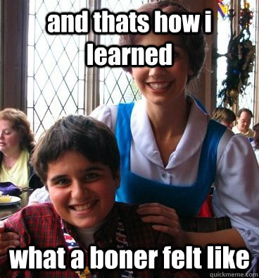 and thats how i learned what a boner felt like  Puberty