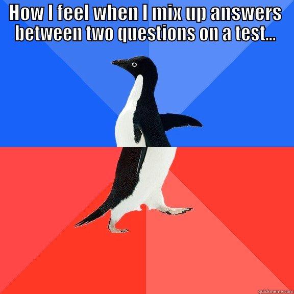 Test pain - HOW I FEEL WHEN I MIX UP ANSWERS BETWEEN TWO QUESTIONS ON A TEST...  Socially Awkward Awesome Penguin