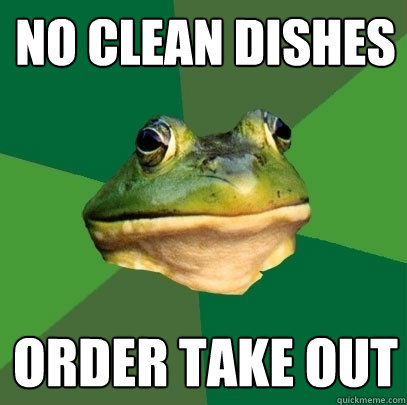 No clean dishes order take out - No clean dishes order take out  Foul Bachelor Frog