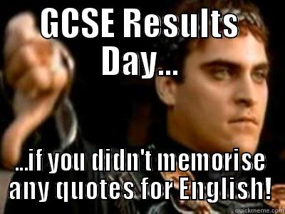GCSE RESULTS DAY... ...IF YOU DIDN'T MEMORISE ANY QUOTES FOR ENGLISH! Downvoting Roman