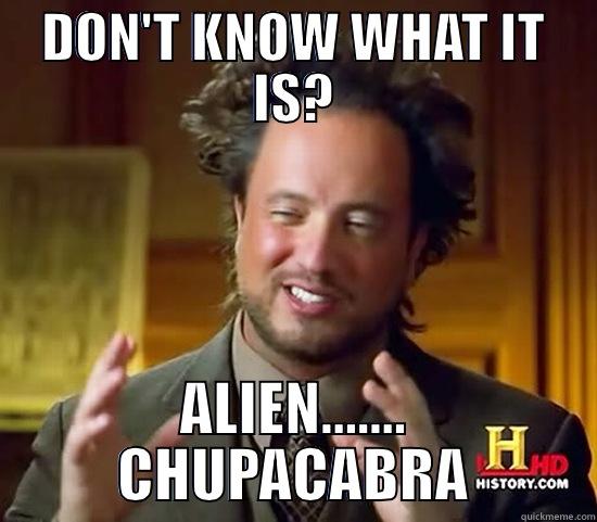 DON'T KNOW WHAT IT IS? ALIEN....... CHUPACABRA Ancient Aliens