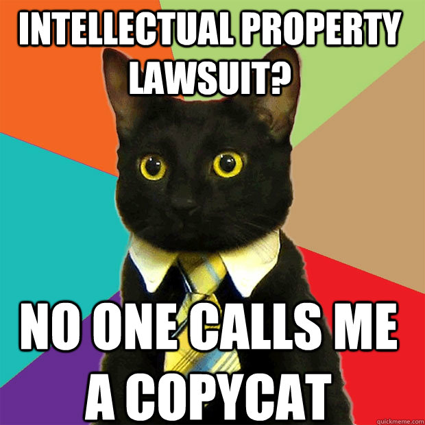 intellectual property lawsuit? no one calls me a copycat  Business Cat