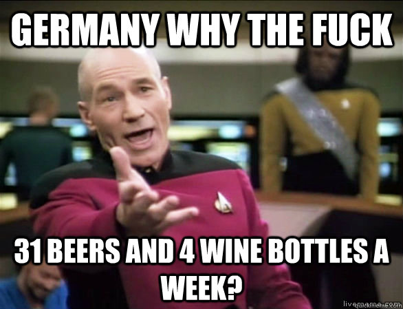 germany why the fuck 31 Beers and 4 wine bottles a week?  Annoyed Picard HD