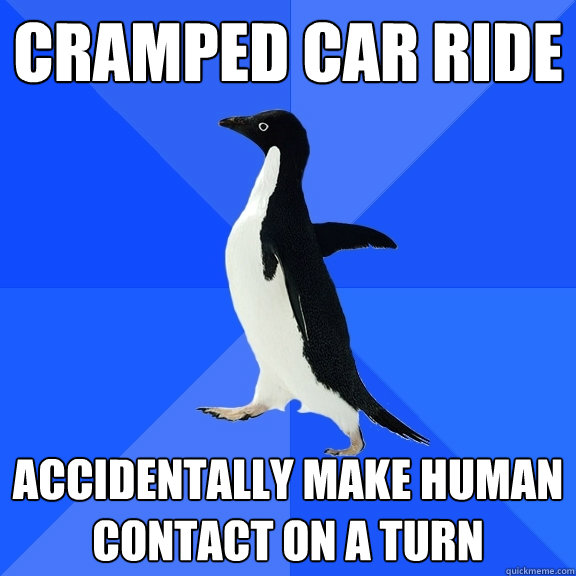 Cramped car ride accidentally make human contact on a turn - Cramped car ride accidentally make human contact on a turn  Socially Awkward Penguin