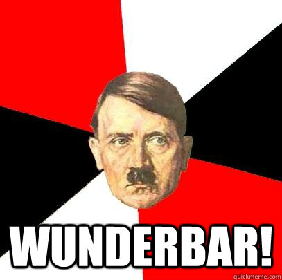  WUNDERBAR!  Advice Hitler
