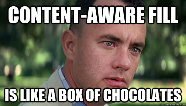 Content-aware fill is like a box of chocolates  Offensive Forrest Gump