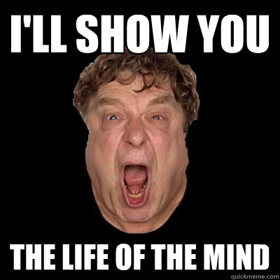 i'll show you  the life of the mind  