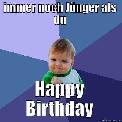 IMMER NOCH JÜNGER ALS DU HAPPY BIRTHDAY Success Kid