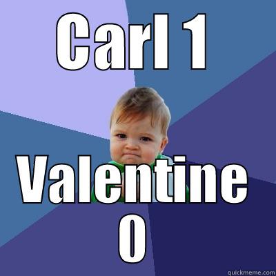 CARL 1 VALENTINE 0 Success Kid