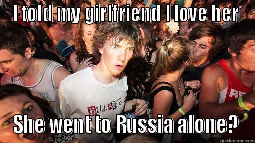 I TOLD MY GIRLFRIEND I LOVE HER SHE WENT TO RUSSIA ALONE? Sudden Clarity Clarence