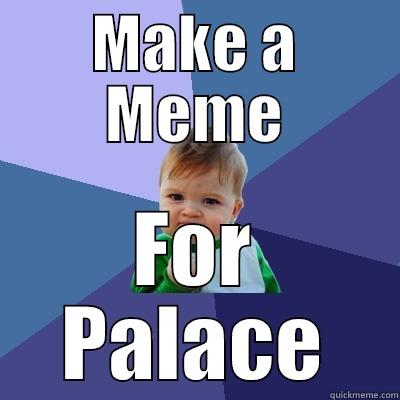 MAKE A MEME FOR PALACE Success Kid