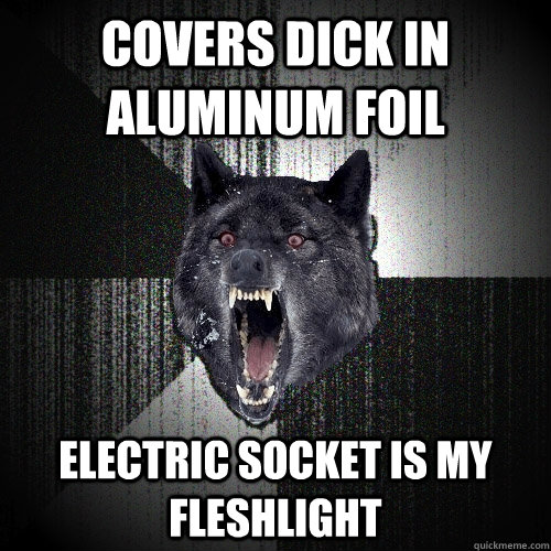 Covers dick in aluminum foil electric socket is MY fleshlight   Insanity Wolf