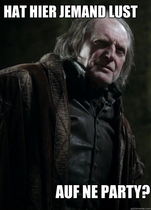 Hat hier jemand Lust auf ne party?  Walder Frey