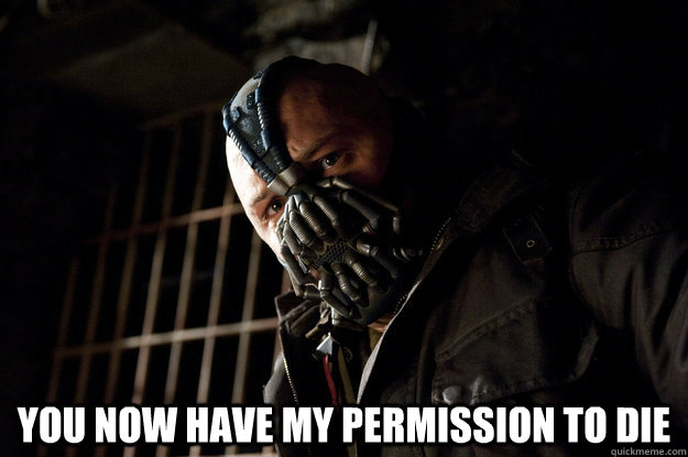  You now have my permission to die  Academy Bane