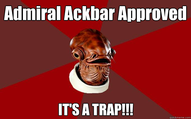Admiral Ackbar Approved IT'S A TRAP!!!  Admiral Ackbar Relationship Expert