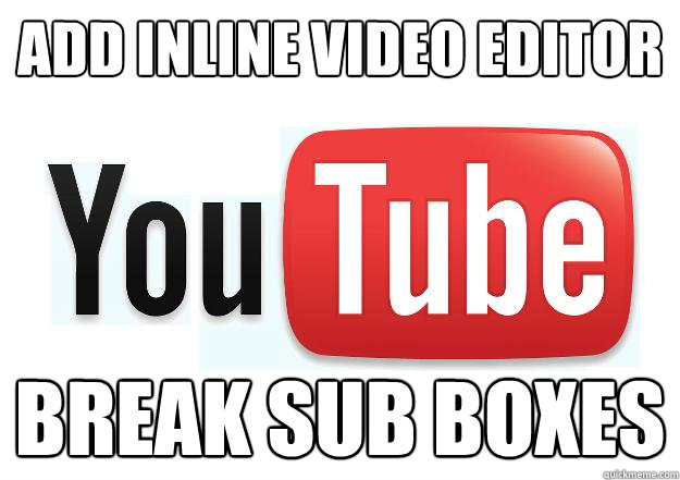 add inline video editor break sub boxes  Scumbag Youtube