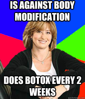is against body modification does botox every 2 weeks  Sheltering Suburban Mom