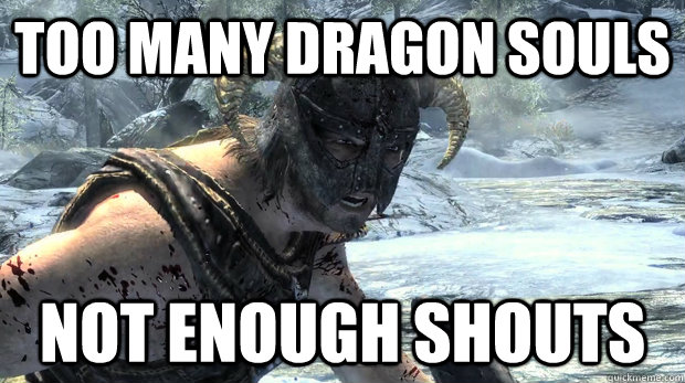 Too many dragon souls Not enough shouts  Dragonborn Problems