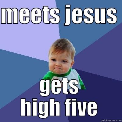 Joe's meme - MEETS JESUS  GETS HIGH FIVE Success Kid