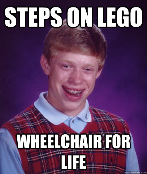 steps on lego wheelchair for life  Bad Luck Brian