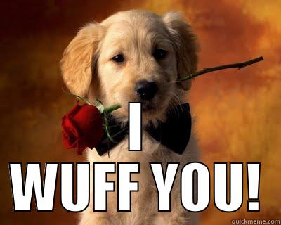 Have a WUFFING Great Day! -  I WUFF YOU! Misc
