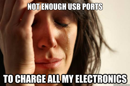 Not enough usb ports to charge all my electronics  First World Problems