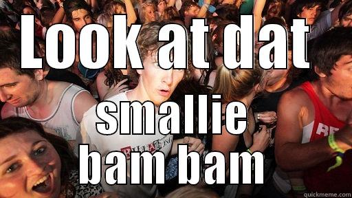 LOOK AT DAT  SMALLIE BAM BAM Sudden Clarity Clarence