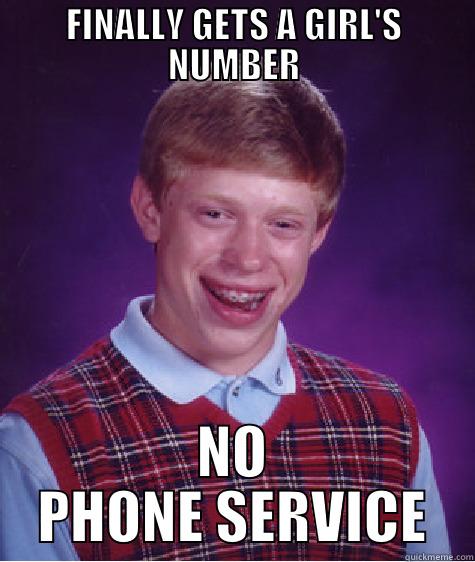 PHONE SERVICE - FINALLY GETS A GIRL'S NUMBER NO PHONE SERVICE Bad Luck Brian