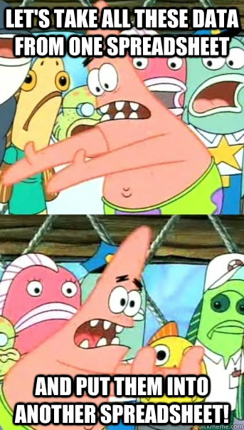 Let's take all these data from one spreadsheet and put them into another spreadsheet!  Push it somewhere else Patrick