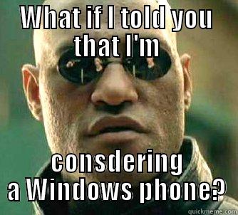 WHAT IF I TOLD YOU THAT I'M CONSIDERING A WINDOWS PHONE? Matrix Morpheus