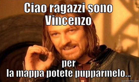 CIAO RAGAZZI SONO VINCENZO PER LA MAPPA POTETE PUPPARMELO... Boromir