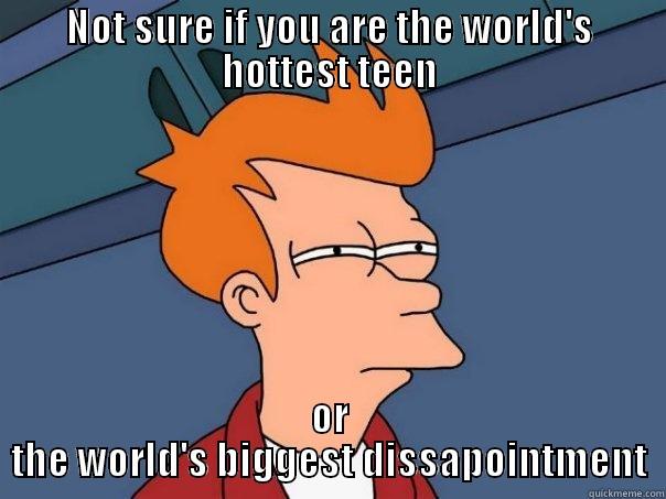 NOT SURE IF YOU ARE THE WORLD'S HOTTEST TEEN OR THE WORLD'S BIGGEST DISSAPOINTMENT Futurama Fry