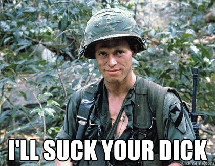 I'll suck your dick  - I'll suck your dick   Willem Dafoe will suck your dick