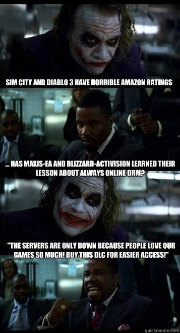 sim city and diablo 3 have horrible amazon ratings ... has Maxis-EA and blizzard-activision learned their lesson about always online DRM? 