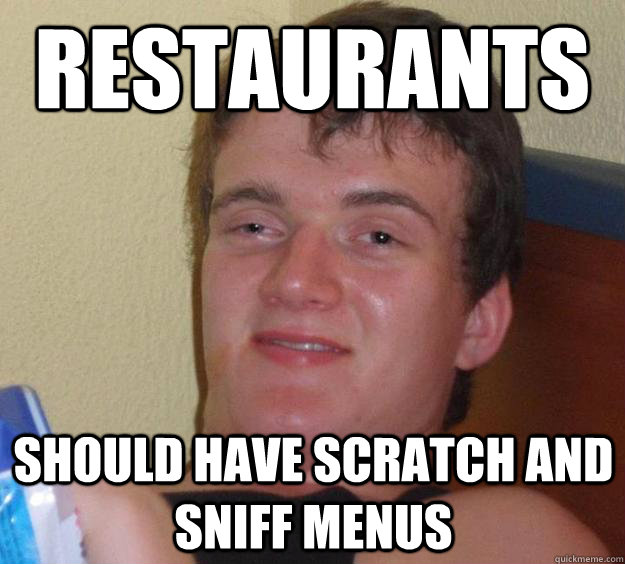 Restaurants should have scratch and sniff menus  10 Guy