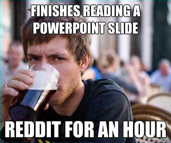 Finishes reading a powerpoint slide reddit for an hour - Finishes reading a powerpoint slide reddit for an hour  Virgin College Senior