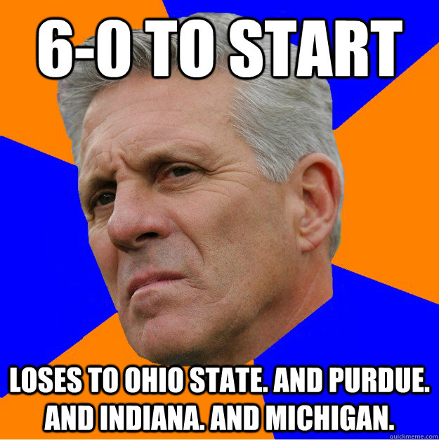 6-0 to start loses to ohio state. And purdue. And indiana. And michigan.  Uninformed Zook