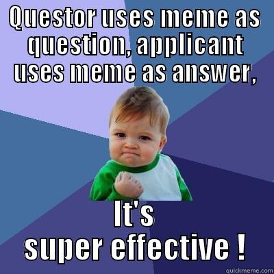 Philosoraptor, you sneaky bastard! - QUESTOR USES MEME AS QUESTION, APPLICANT USES MEME AS ANSWER, IT'S SUPER EFFECTIVE ! Success Kid