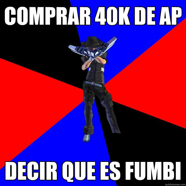 comprar 40k de AP Decir que es fumbi  