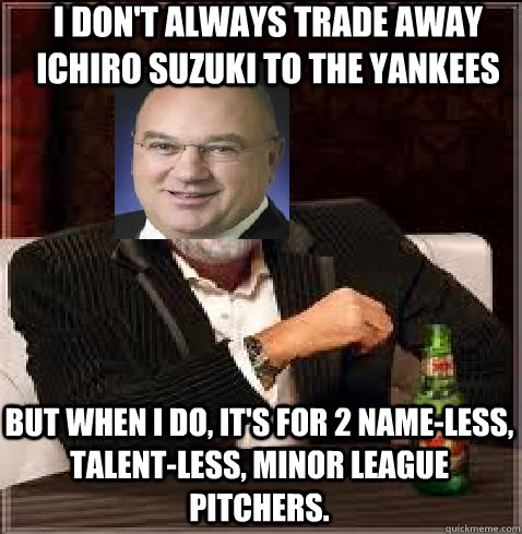 I don't always trade away Ichiro Suzuki to the Yankees But when i do, it's for 2 name-less, talent-less, minor league pitchers. - I don't always trade away Ichiro Suzuki to the Yankees But when i do, it's for 2 name-less, talent-less, minor league pitchers.  mariners gm meme