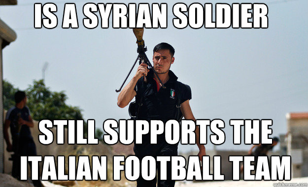 is a syrian soldier  Still supports the italian football team  Ridiculously Photogenic Syrian Soldier