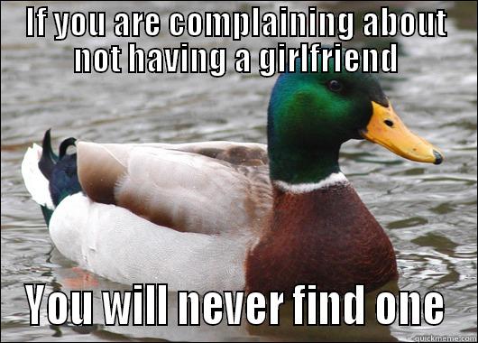 IF YOU ARE COMPLAINING ABOUT NOT HAVING A GIRLFRIEND YOU WILL NEVER FIND ONE Actual Advice Mallard